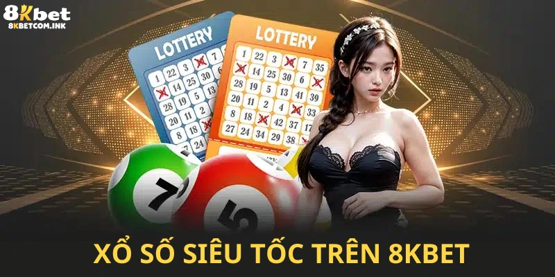 Dự đoán kết quả xổ số 8kbet siêu tốc chỉ vài chục giây